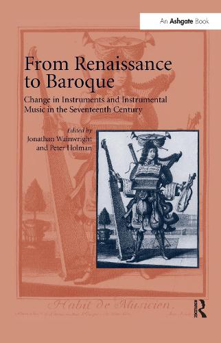 Бумажная книга «From Renaissance to Baroque: Change in Instruments and Instrumental Music in the Seventeenth Century», автор Джонатан Уэйнрайт - фото №1