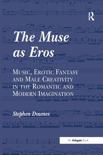 Бумажная книга «The Muse as Eros: Music, Erotic Fantasy and Male Creativity in the Romantic and Modern Imagination», автор Стивен Даунс - фото №1