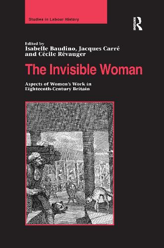 Бумажная книга «The Invisible Woman: Aspects of Women's Work in Eighteenth-Century Britain», авторов Изабель Баудино, Жак Карре - фото №1