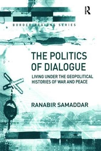 Бумажная книга «The Politics of Dialogue: Living Under the Geopolitical Histories of War and Peace», автор Ранабир Самаддар - фото №1