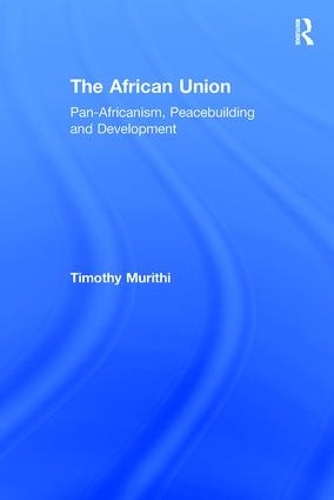 Бумажная книга «The African Union: Pan-Africanism, Peacebuilding and Development», автор Тимоти Мурити - фото №1
