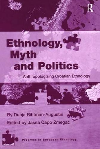Бумажная книга «Ethnology, Myth and Politics: Anthropologizing Croatian Ethnology», авторов Дунья Рихтман-Августин, Ясна Капо Змегац - фото №1