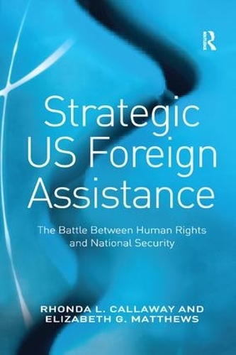 Бумажная книга «Strategic US Foreign Assistance: The Battle Between Human Rights and National Security», авторов Элизабет Г. Мэтьюс, Ронда Л. Каллауэй - фото №1