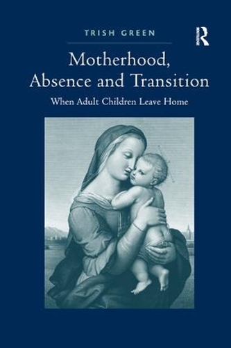 Бумажная книга «Motherhood, Absence and Transition: When Adult Children Leave Home», автор Триш Грин - фото №1