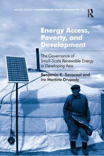 Бумажная книга «Energy Access, Poverty, and Development: The Governance of Small-Scale Renewable Energy in Developing Asia», авторов Бенджамин К. Совакул, Айра Мартина Друпади - фото №1