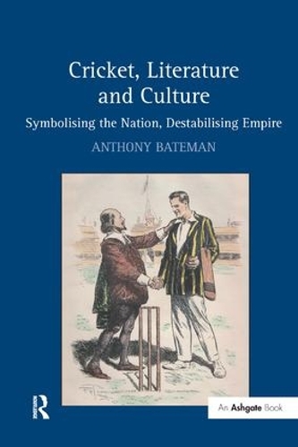Бумажная книга «Cricket, Literature and Culture: Symbolising the Nation, Destabilising Empire», автор Энтони Бейтман - фото №1