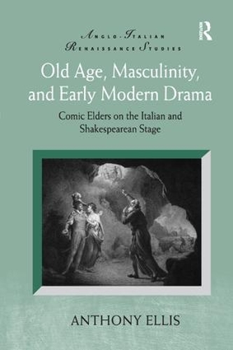 Бумажная книга «Old Age, Masculinity, and Early Modern Drama: Comic Elders on the Italian and Shakespearean Stage», автор Энтони Эллис - фото №1