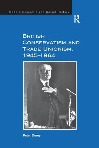 Бумажная книга «British Conservatism and Trade Unionism, 1945–1964», автор Питер Дорей - фото №1