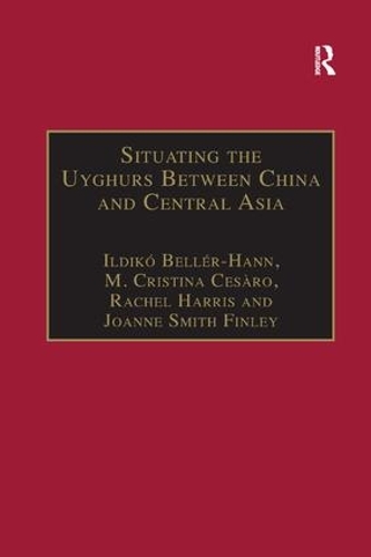 Паперова книга «Situating the Uyghurs Between China and Central Asia», авторів Ільдіко Беллер-Ханн, Джоанна Сміт Фінлі, М. Крістіна Сесаро - фото №1
