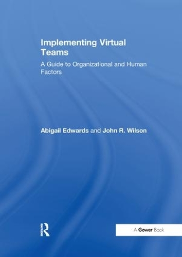 Паперова книга «Implementing Virtual Teams: A Guide to Organizational and Human Factors», авторів Ебігейл Едвардс, Джон Р. Вілсон - фото №1