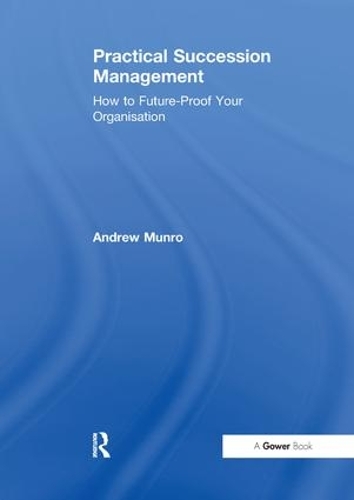 Бумажная книга «Practical Succession Management: How to Future-Proof Your Organisation», автор Эндрю Манро - фото №1