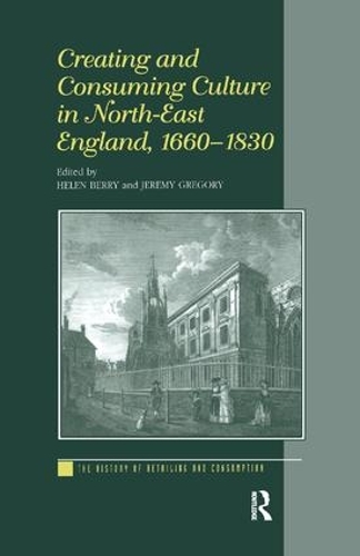Бумажная книга «Creating and Consuming Culture in North-East England, 1660–1830» - фото №1