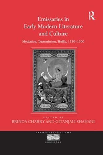 Бумажная книга «Emissaries in Early Modern Literature and Culture: Mediation, Transmission, Traffic, 1550–1700», автор Гитанджали Шахани - фото №1