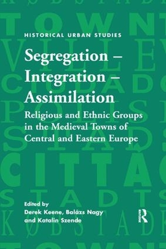 Бумажная книга «Segregation – Integration – Assimilation: Religious and Ethnic Groups in the Medieval Towns of Central and Eastern Europe» - фото №1
