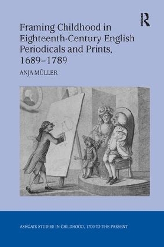 Бумажная книга «Framing Childhood in Eighteenth-Century English Periodicals and Prints, 1689–1789», автор Аня Мюллер - фото №1