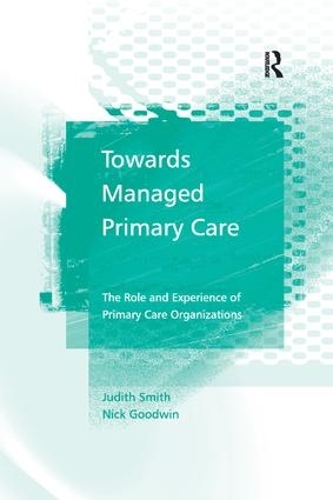 Бумажная книга «Towards Managed Primary Care: The Role and Experience of Primary Care Organizations», авторов Джудит Смит, Ник Гудвин - фото №1