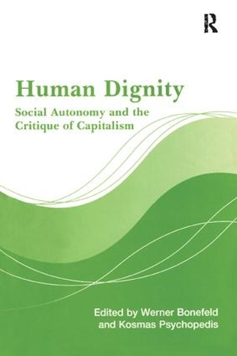 Бумажная книга «Human Dignity: Social Autonomy and the Critique of Capitalism», авторов Космас Психопедис, Вернер Бонефельд - фото №1