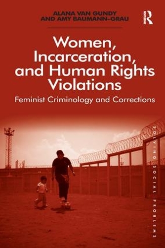 Бумажная книга «Women, Incarceration, and Human Rights Violations: Feminist Criminology and Corrections», авторов Алана Ван Ганди, Эми Бауманн-Грау - фото №1