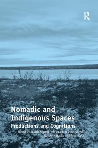 Бумажная книга «Nomadic and Indigenous Spaces: Productions and Cognitions», авторов Иоахим Отто Хабек, Джудит Мигельбринк, Нуччио Маццулло, Питер Кох - фото №1