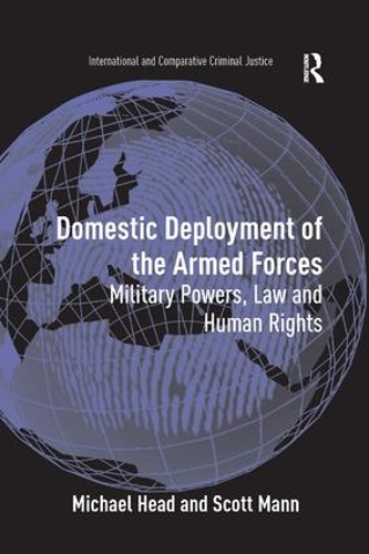 Паперова книга «Domestic Deployment of the Armed Forces: Military Powers, Law and Human Rights», авторів Майкл Хед, Скотт Манн - фото №1