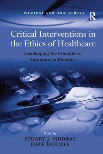 Бумажная книга «Critical Interventions in the Ethics of Healthcare: Challenging the Principle of Autonomy in Bioethics», автор Дэйв Холмс - фото №1