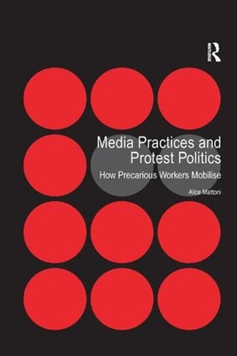 Паперова книга «Media Practices and Protest Politics: How Precarious Workers Mobilise», автор Аліса Маттоні - фото №1