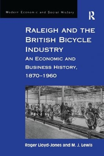 Бумажная книга «Raleigh and the British Bicycle Industry: An Economic and Business History, 1870–1960», авторов М. Дж. Льюис, Роджер Ллойд-Джонс - фото №1
