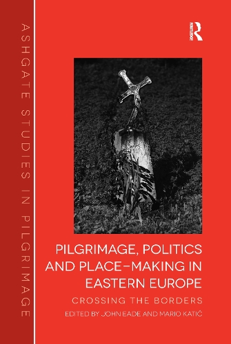 Бумажная книга «Pilgrimage, Politics and Place-Making in Eastern Europe: Crossing the Borders», авторов Джон Ид, Марио Катич - фото №1