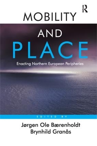 Бумажная книга «Mobility and Place: Enacting Northern European Peripheries», авторов Бринхильд Гранос, Йорген Оле Беренхольдт - фото №1