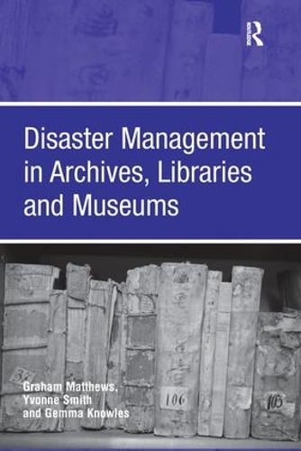 Паперова книга «Disaster Management in Archives, Libraries and Museums», авторів Грем Метьюз, Івонн Сміт - фото №1