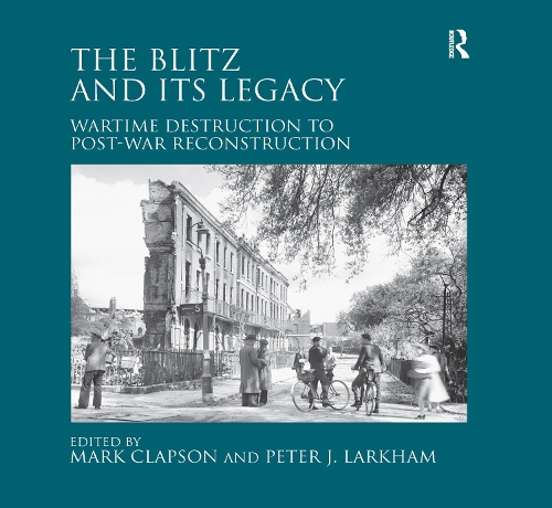 Паперова книга «The Blitz and its Legacy: Wartime Destruction to Post-War Reconstruction», автор Пітер Дж. Ларкхем - фото №1
