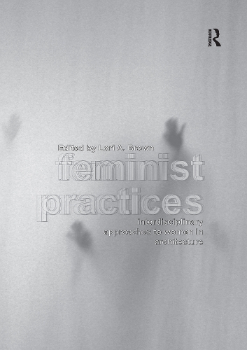 Бумажная книга «Feminist Practices: Interdisciplinary Approaches to Women in Architecture» - фото №1
