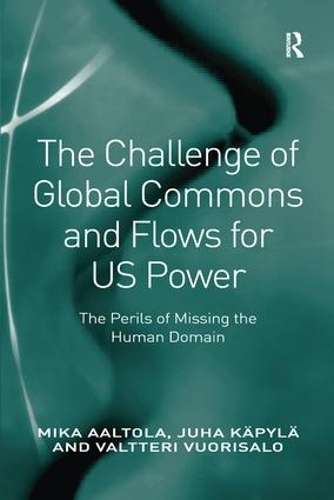 Паперова книга «The Challenge of Global Commons and Flows for US Power: The Perils of Missing the Human Domain», авторів Юха Кяпиля, Міка Аалтола - фото №1