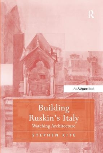Паперова книга «Building Ruskin's Italy: Watching Architecture», автор Стівен Кайт - фото №1