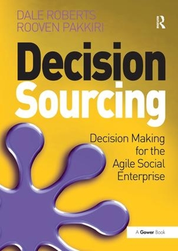 Бумажная книга «Decision Sourcing: Decision Making for the Agile Social Enterprise», авторов Дейл Робертс, Ровен Паккири - фото №1
