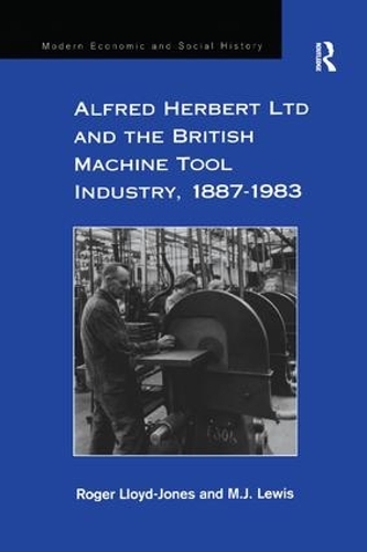 Бумажная книга «Alfred Herbert Ltd and the British Machine Tool Industry, 1887-1983», авторов М.Дж. Льюис, Роджер Ллойд-Джонс - фото №1