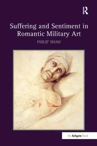 Бумажная книга «Suffering and Sentiment in Romantic Military Art», автор Филип Шоу - фото №1