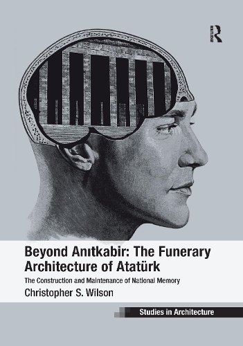 Бумажная книга «Beyond Anitkabir: The Funerary Architecture of Atatürk: The Construction and Maintenance of National Memory», автор Кристофер С. Уилсон - фото №1