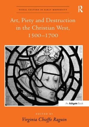 Бумажная книга «Art, Piety and Destruction in the Christian West, 1500–1700» - фото №1