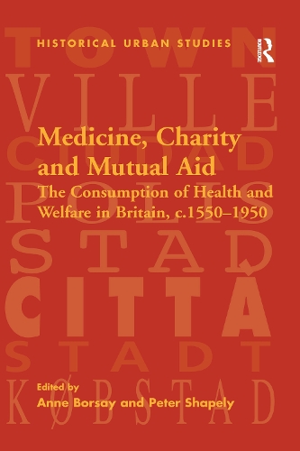 Paper book «Medicine, Charity and Mutual Aid: The Consumption of Health and Welfare in Britain, c.1550–1950», author Peter Shapely - фото №1