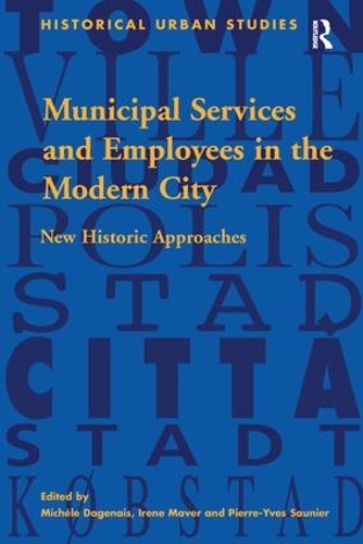 Бумажная книга «Municipal Services and Employees in the Modern City: New Historic Approaches», авторов Ирен Мавер, Мишель Дагене - фото №1