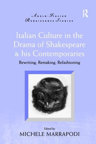 Бумажная книга «Italian Culture in the Drama of Shakespeare and His Contemporaries: Rewriting, Remaking, Refashioning» - фото №1