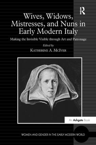 Бумажная книга «Wives, Widows, Mistresses, and Nuns in Early Modern Italy: Making the Invisible Visible through Art and Patronage» - фото №1