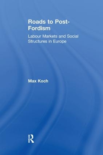 Бумажная книга «Roads to Post-Fordism: Labour Markets and Social Structures in Europe», автор Макс Кох - фото №1