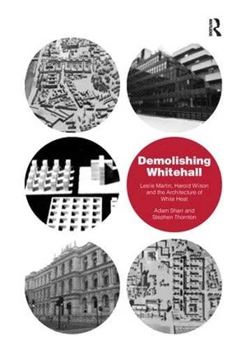 Бумажная книга «Demolishing Whitehall: Leslie Martin, Harold Wilson and the Architecture of White Heat», автор Стивен Торнтон - фото №1