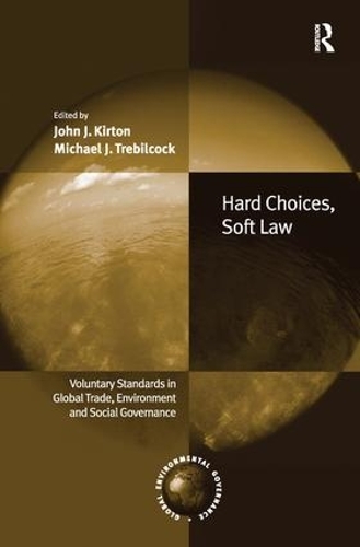 Бумажная книга «Hard Choices, Soft Law: Voluntary Standards in Global Trade, Environment and Social Governance», авторов Джон Дж. Киртон, Майкл Дж. Требилкок - фото №1