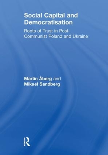 Бумажная книга «Social Capital and Democratisation: Roots of Trust in Post-Communist Poland and Ukraine», авторов Мартин Эберг, Микаэль Сандберг - фото №1