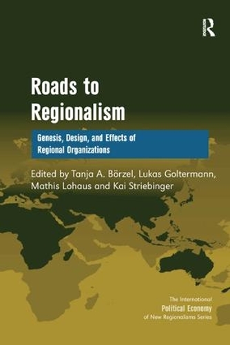 Бумажная книга «Roads to Regionalism: Genesis, Design, and Effects of Regional Organizations», авторов Кай Штрибингер, Лукас Гольтерманн, Таня А. Бёрзель - фото №1