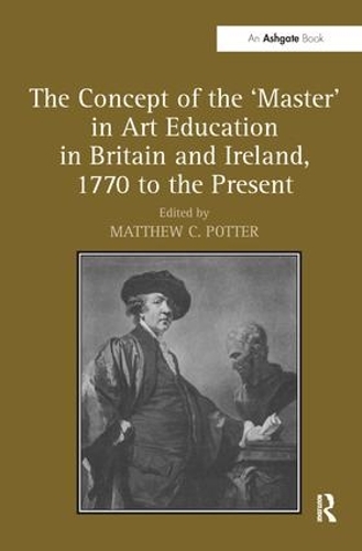 Бумажная книга «The Concept of the 'Master' in Art Education in Britain and Ireland, 1770 to the Present» - фото №1