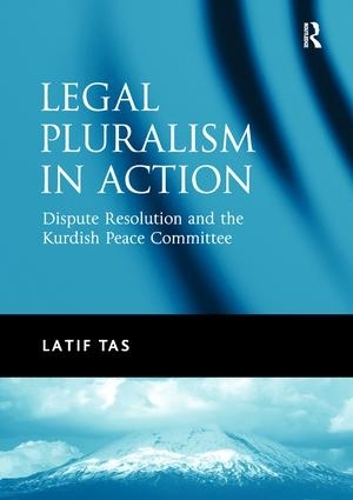 Бумажная книга «Legal Pluralism in Action: Dispute Resolution and the Kurdish Peace Committee», автор Латиф Тас - фото №1